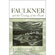 Faulkner And The Ecology Of The South by Urgo, Joseph R.; Faulkner and Yoknapatawpha Conference (30th : 2003 : University of Mississippi); Abadie, Ann J., 9781578067824