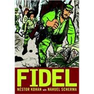 Fidel An Illustrated Biography of Fidel Castro by Kohan, Nestor; Scherma, Nahuel; Buchman, Elise; Jones, Miracle, 9781583227824