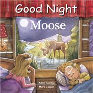 Good Night Moose by Gamble, Adam; Jasper, Mark; Leonard, David, 9781602197824