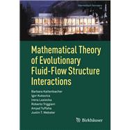 Mathematical Theory of Evolutionary Fluid-flow Structure Interactions by Kaltenbacher, Barbara; Kukavica, Igor; Lasiecka, Irena; Triggiani, Roberto; Tuffaha, Amjad, 9783319927824