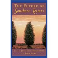 The Future of Southern Letters by Humphries, Jefferson; Lowe, John, 9780195097825