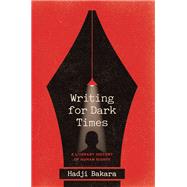 Writing for Dark Times by Hadji Bakara, 9780226847825