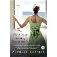 The Unfinished Work of Elizabeth D. A Novel by BERNIER, NICHOLE, 9780307887825