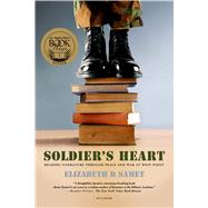 Soldier's Heart Reading Literature Through Peace and War at West Point by Samet, Elizabeth D., 9780312427825