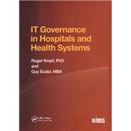 IT Governance in Hospitals and Health Systems by Roger Kropf, 9780367807825