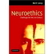 Neuroethics: Challenges for the 21st Century by Neil Levy, 9780521867825