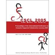 Computer Supported Collaborative Learning 2005: The Next 10 Years! by Koschmann; Timothy, 9780805857825