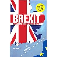 Brexit: What the Hell Happens Now?: Everything You Need to Know about Britain's Divorce from Europe by Dunt Ian, 9780995497825