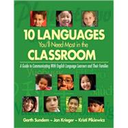 Ten Languages You'll Need Most in the Classroom : A Guide to Communicating with English Language Learners and Their Families by Garth Sundem, 9781412937825