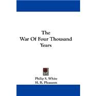 The War of Four Thousand Years by White, Philip S., 9781430447825