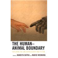The HumanAnimal Boundary Exploring the Line in Philosophy and Fiction by Batra, Nandita; Wenning, Mario; Bergamin, Joshua A.; Bjrkdahl, Kristian; Comstock, Gary; Conlan, James P.; Ortiz, Sara Gavrell; Gruovnik, Toma; Hartigan, John; Mendieta, Eduardo; Mller, Sabine Lenore; Nanda, Aparajita; Senapati, Sukanya B.; Suen, Alis, 9781498557825