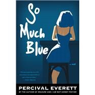 So Much Blue by Everett, Percival L., 9781555977825