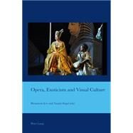 Opera, Exoticism and Visual Culture by Lee, Hyunseon; Segal, Naomi, 9783034317825