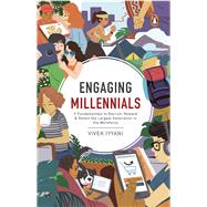 Engaging Millennials 7 Fundamentals to Recruit, Reward & Retain the Largest Generation in the Workforce by Iyyani, Vivek, 9789814867825