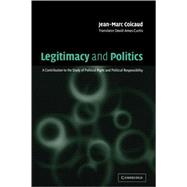 Legitimacy and Politics: A Contribution to the Study of Political Right and Political Responsibility by Jean-Marc Coicaud , Edited and translated by David Ames Curtis, 9780521787826