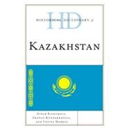 Historical Dictionary of Kazakhstan by Kassymova, Didar; Kundakbayeva, Zhanat; Markus, Ustina, 9780810867826