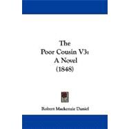 Poor Cousin V3 : A Novel (1848) by Daniel, Robert Mackenzie, 9781104347826