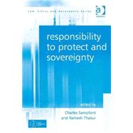 Responsibility to Protect and Sovereignty by Thakur,Ramesh;Sampford,Charles, 9781409437826
