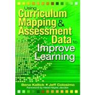 Using Curriculum Mapping and Assessment Data to Improve Learning by Bena Kallick, 9781412927826