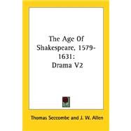 The Age of Shakespeare, 1579-1631: Drama by Seccombe, Thomas, 9781428627826