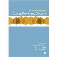 The Sage Handbook of Aging, Work and Society by Field, John; Burke, Ronald J.; Cooper, Cary L., 9781446207826