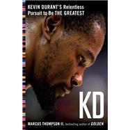 KD Kevin Durant's Relentless Pursuit to Be the Greatest by Thompson, Marcus, 9781501197826