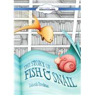 The Story of Fish & Snail by Freedman, Deborah; Berneis, Susie, 9781633797826