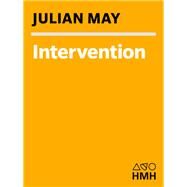 Intervention: A Root Tale to the Galactic Milieu and a Vinculum Between It and the Saga of Pliocene Exile by May, Julian, 9780395437827