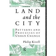 Land and the City: Patterns and Processes of Urban Change by Kivell,Philip, 9780415087827