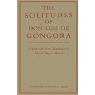 The Solitudes of Don Luis De Góngora: A Text with Verse Translation by Don Luis de Gongora , Translated by Edward Meryon Wilson, 9780521157827