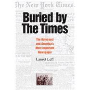 Buried by the Times: The Holocaust and America's Most Important Newspaper by Laurel Leff, 9780521607827
