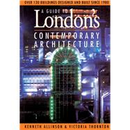 Guide to London's Contemporary Architecture by Allinson, Kenneth; Thornton, Victoria, 9780750607827