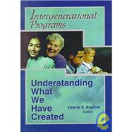 Intergenerational Programs: Understanding What We Have Created by Kuehne; Valerie S, 9780789007827