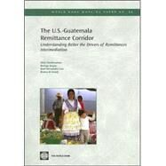 The U.S.-Guatemala Remittance Corridor: Understanding Better the Drivers of Remittances Intermediation by Cheikhrouhou, Hela; Jarque, Rodrigo; Hernandez-Coss, Raul; El-swaify, Radwa, 9780821367827