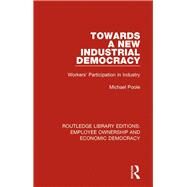 Towards a New Industrial Democracy: Workers' Participation in Industry by Poole; Michael, 9781138307827