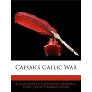 Caesar's Gallic War by Caesar, Julius; Lowe, Cornelius Marshal; Ewing, John Thomas, 9781143327827