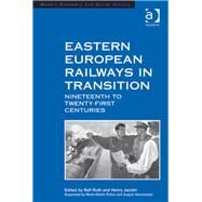 Eastern European Railways in Transition: Nineteenth to Twenty-first Centuries by Roth,Ralf, 9781409427827