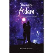 Becoming Adam: The True Story of a Perfect Love Gone Right by Demers, Michael, 9781490757827