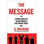 The Message A Word from the Black America You Forgot About by Watkins, D., 9781501187827