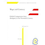 Wages and Currency : Global Comparisons from Antiquity to the Twentieth Century by Lucassen, Jan, 9783039107827
