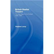 British Realist Theatre: The New Wave in its Context 1956 - 1965 by Lacey; Stephen, 9780415077828