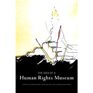 The Idea of a Human Rights Museum by Busby, Karen; Muller, Adam; Woolford, Andrew, 9780887557828