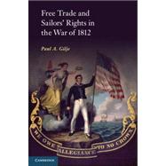 Free Trade and Sailors' Rights in the War of 1812 by Gilje, Paul A., 9781107607828