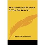 The American Fur Trade of the Far West by Chittenden, Hiram Martin, 9781428607828