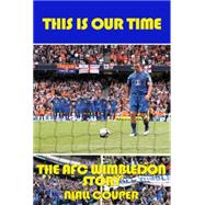 This Is Our Time AFC Wimbledon Story by Couper, Niall, 9781901447828