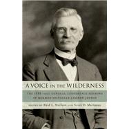 A Voice in the Wilderness The 1888-1930 General Conference Sermons of Mormon Historian Andrew Jenson by Neilson, Reid; Marianno, Scott, 9780190867829