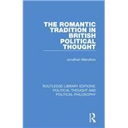 The Romantic Tradition in British Political Thought by Mendilow, Jonathan, 9780367247829