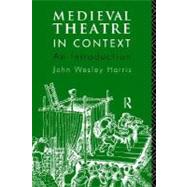 Medieval Theatre in Context: An Introduction by Harris, John, 9780415067829