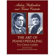 The Art of Piano Pedaling Two Classic Guides by Rubinstein, Anton; Carreo, Teresa, 9780486427829