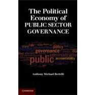 The Political Economy of Public Sector Governance by Anthony Michael Bertelli, 9780521517829